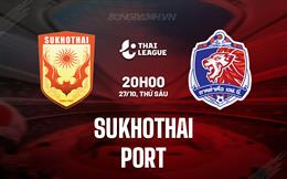 Nhận định Sukhothai vs Port 20h00 ngày 27/10 (VĐQG Thái Lan 2023/24)