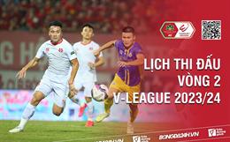 Vòng 2 V.League 2023/24 bao giờ đá? Xem kênh nào? Trận nào có VAR?