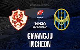 Nhận định Gwangju vs Incheon 14h30 ngày 28/10 (VĐQG Hàn Quốc 2023)