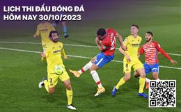Lịch thi đấu bóng đá hôm nay 30/10 rạng sáng mai 31/10/2023