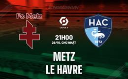 Nhận định bóng đá Metz vs Le Havre 21h00 ngày 29/10 (VĐQG Pháp 2023/24)