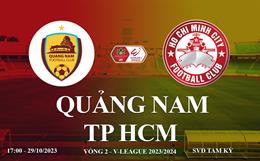 Xem trực tiếp Quảng Nam vs TP HCM V-League 23/24 hôm nay ở đâu ?