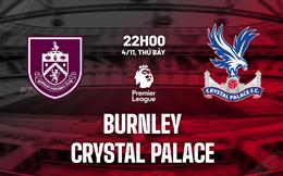 Nhận định Burnley vs Crystal Palace (22h00 ngày 4/11): Niềm vui nơi đất khách