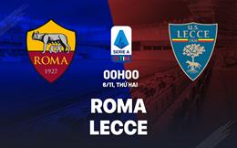 Nhận định Roma vs Lecce (00h00 ngày 6/11): Trở lại mạch thắng