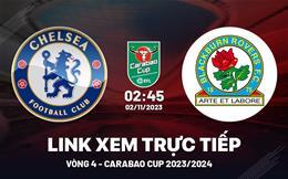 Xem thẳng Chelsea vs Blackburn Rovers Carabao Cup 2023 ở đâu ?