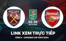 Xem trực tiếp West Ham vs Arsenal Carabao Cup 2/11/2023 ở đâu