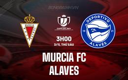 Nhận định Murcia FC vs Alaves 3h00 ngày 3/11 (Cúp Nhà vua Tây Ban Nha 2023/24)