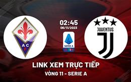 Link xem trực tiếp Fiorentina vs Juventus 2h45 ngày 6/11 (Serie A 2023/24)