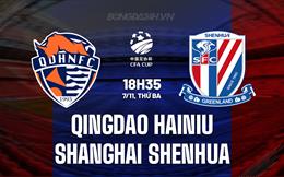 Nhận định Qingdao Hainiu vs Shanghai Shenhua 18h35 ngày 07/11 (Cúp QG Trung Quốc 2023)