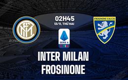 Nhận định Inter Milan vs Frosinone 2h45 ngày 13/11 (Serie A 2023/24)