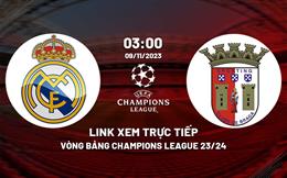 Link xem trực tiếp Real Madrid vs Braga 3h00 ngày 9/11 (Cúp C1 2023/24)