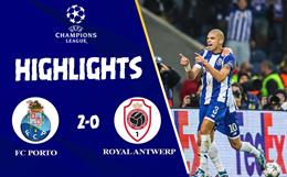 Video FC Porto vs Royal Antwerp: Lão tướng Pepe chốt hạ phút 91