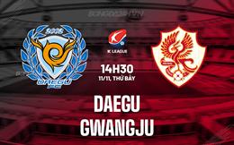 Nhận định bóng đá Daegu vs Gwangju 14h30 ngày 11/11 (VĐQG Hàn Quốc 2023)