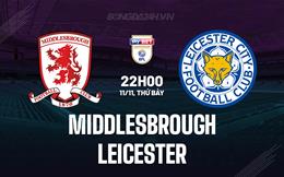 Nhận định Middlesbrough vs Leicester 22h00 ngày 11/11 (Hạng Nhất Anh 2023/24)