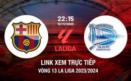 Link xem trực tiếp Barca vs Alaves 22h15 ngày 12/11 (La Liga 2023/24)