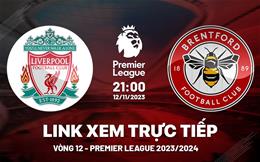 Xem trực tiếp Liverpool vs Brentford Ngoại Hạng Anh 12/11/23