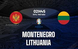 Nhận định Montenegro vs Lithuania 2h45 ngày 17/11 (Vòng loại Euro 2024)