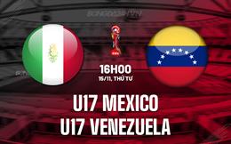 Nhận tấp tểnh U17 Mexico vs U17 Venezuela 16h00 ngày 15/11 (U17 World Cup 2023)