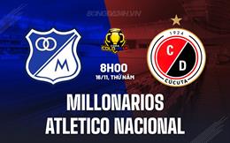 Nhận định Millonarios vs Atletico Nacional 8h00 ngày 16/11 (Cúp QG Colombia 2023)