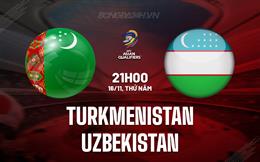 Nhận định Turkmenistan vs Uzbekistan 21h00 ngày 16/11 (Vòng loại World Cup 2026)