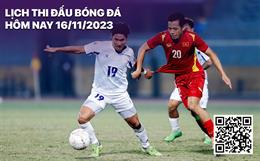 Lịch thi đấu bóng đá hôm nay 16/11: Việt Nam vs Philippines