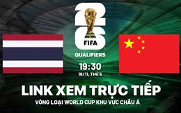 Trực tiếp Thái Lan vs Trung Quốc link xem vòng loại World Cup 2026