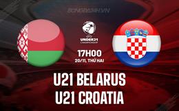 Nhận định U21 Belarus vs U21 Croatia 17h00 ngày 20/11 (Vòng loại U21 châu Âu 2025)