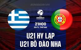 Nhận định U21 Hy Lạp vs U21 Bồ Đào Nha 21h00 ngày 20/11 (Vòng loại U21 châu Âu 2025)