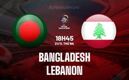 Nhận định Bangladesh vs Lebanon 18h45 ngày 21/11 (Vòng loại World Cup 2026)