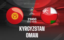 Nhận định Kyrgyzstan vs Oman 21h00 ngày 21/11 (Vòng loại World Cup 2026)