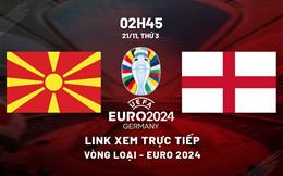 Xem trực tiếp North Macedonia vs Anh vòng loại Euro 2024 ở đâu ?