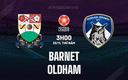 Nhận định Barnet vs Oldham 3h00 ngày 23/11 (Hạng 5 Anh 2023/24)