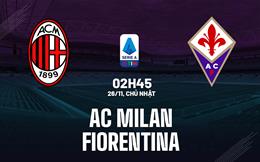 Nhận định bóng đá AC Milan vs Fiorentina 2h45 ngày 26/11 (Serie A 2023/24)