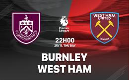 Nhận định Burnley vs West Ham (22h00 ngày 25/11): Tận dụng thời cơ