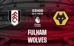 Nhận định Fulham vs Wolves (03h00 ngày 28/11): “Bầy sói” chen vào top 10