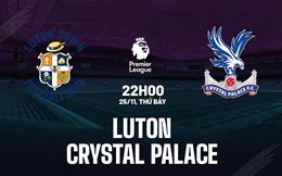 Nhận định Luton vs Crystal Palace (22h00 ngày 25/11): Vặt cánh “Đại bàng”