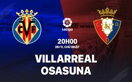 Nhận định bóng đá Villarreal vs Osasuna 20h00 ngày 26/11 (La Liga 2023/24)