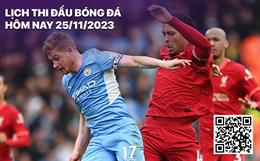 Lịch thi đấu bóng đá hôm nay 25/11: Đại chiến Man City - Liverpool