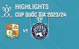 Video tổng hợp: Đồng Nai - Vũng Tàu (Cúp quốc gia 2023/24)