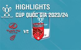 Video tổng hợp: Phú Thọ - Long An (Cúp quốc gia 2023/24)