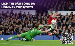 Lịch thi đấu bóng đá hôm nay 26/11/2023: Everton vs MU