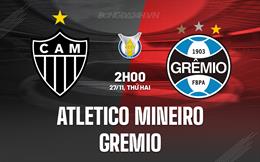 Nhận định Atletico Mineiro vs Gremio 2h00 ngày 27/11 (VĐQG Brazil 2023)