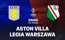 Nhận định Aston Villa vs Legia Warszawa (03h00 ngày 1/12): Chiếm ngôi số 1