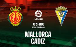 Nhận định bóng đá Mallorca vs Cadiz 3h00 ngày 30/11 (La Liga 2023/24)