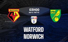Nhận định bóng đá Watford vs Norwich 3h00 ngày 29/11 (Hạng nhất Anh 2023/24)