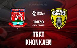 Nhận định Trat vs Khonkaen 18h30 ngày 27/11 (VĐQG Thái Lan 2023/24)