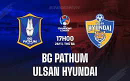 Nhận định BG Pathum vs Ulsan Hyundai 17h00 ngày 28/11 (AFC Champions League 2023/24)