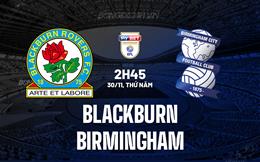 Nhận định Blackburn vs Birmingham 02h45 ngày 30/11 (Hạng Nhất Anh 2023/24)