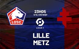 Nhận định bóng đá Lille vs Metz 23h05 ngày 3/12 (Ligue 1 2023/24)