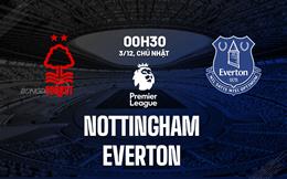 Nhận định Nottingham Forest vs Everton (00h30 ngày 3/12): Nỗ lực vươn lên